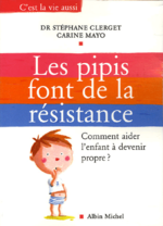 Les pipis font de la résistance : Comment aider l'enfant à devenir propre (...)