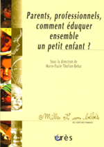 Parents, professionnels, comment éduquer ensemble un petit enfant (...)