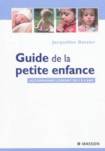 Guide de la petite enfance. Accompagner l'enfant de 0 à 6 ans.