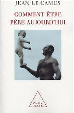 Comment être père aujourd'hui ?